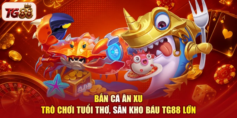 Bắn Cá Ăn Xu - Trò Chơi Tuổi Thơ, Săn Kho Báu TG88 Lớn