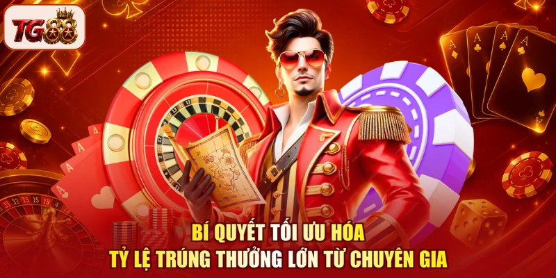 Bí quyết tối ưu hóa tỷ lệ trúng thưởng lớn từ chuyên gia