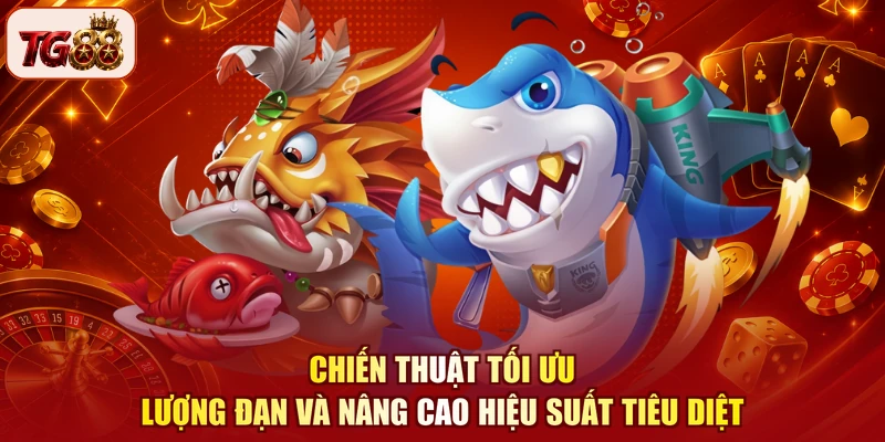 Chiến thuật tối ưu lượng đạn và nâng cao hiệu suất tiêu diệt