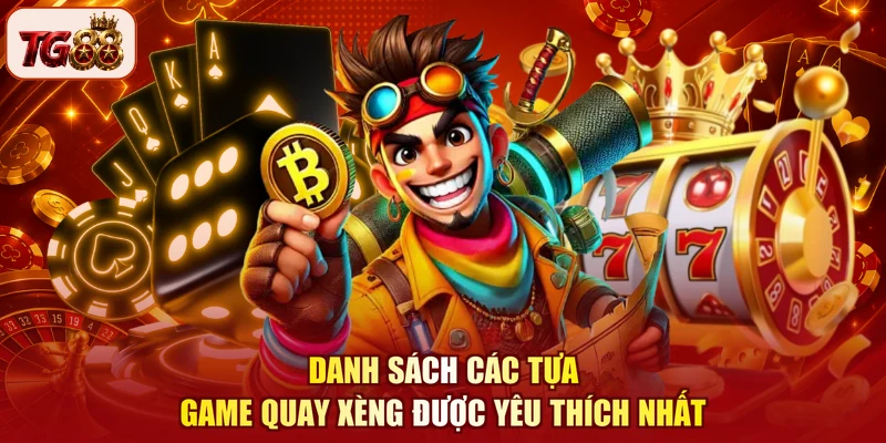 Danh sách các tựa game quay xèng được yêu thích nhất