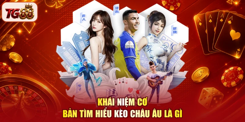 Khái niệm cơ bản tìm hiểu kèo Châu Âu là gì