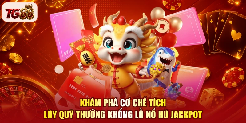 Khám phá cơ chế tích lũy quỹ thưởng khổng lồ Nổ hũ Jackpot