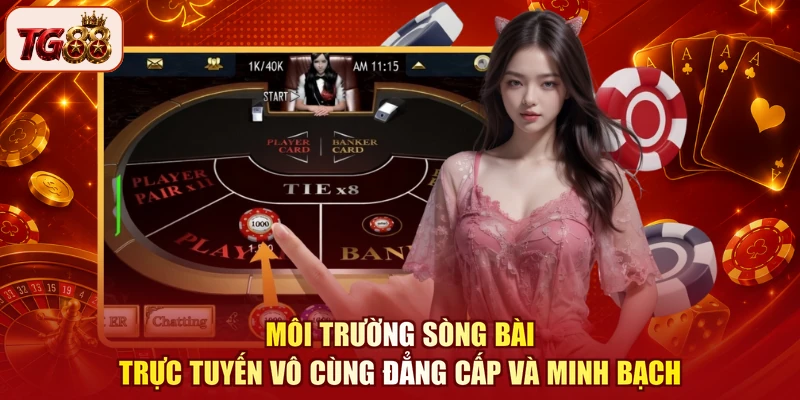 Môi trường sòng bài trực tuyến vô cùng đẳng cấp và minh bạch