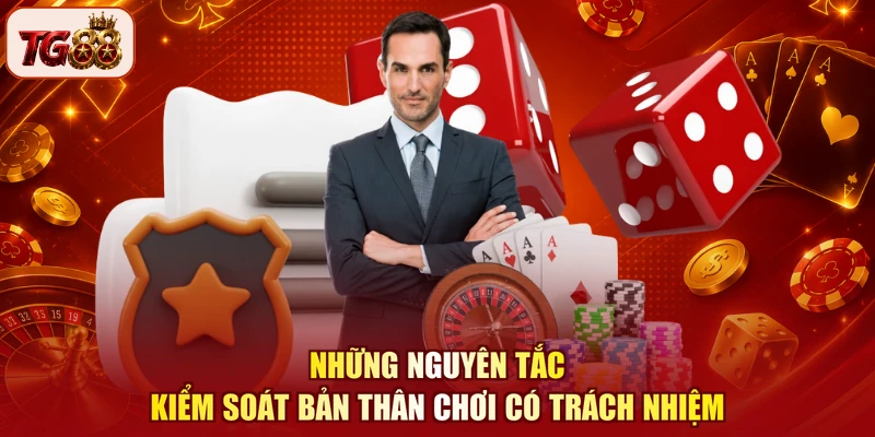 Những nguyên tắc kiểm soát bản thân chơi có trách nhiệm