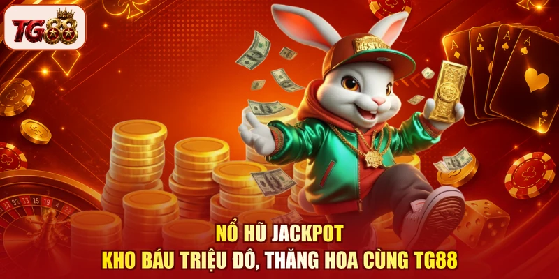 Nổ Hũ Jackpot - Kho Báu Triệu Đô, Thăng Hoa Cùng TG88