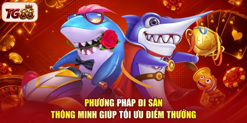 Phương pháp đi săn thông minh giúp tối ưu điểm thưởng