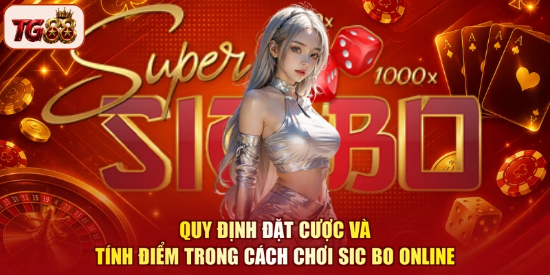 Quy định đặt cược và tính điểm trong cách chơi Sic bo online
