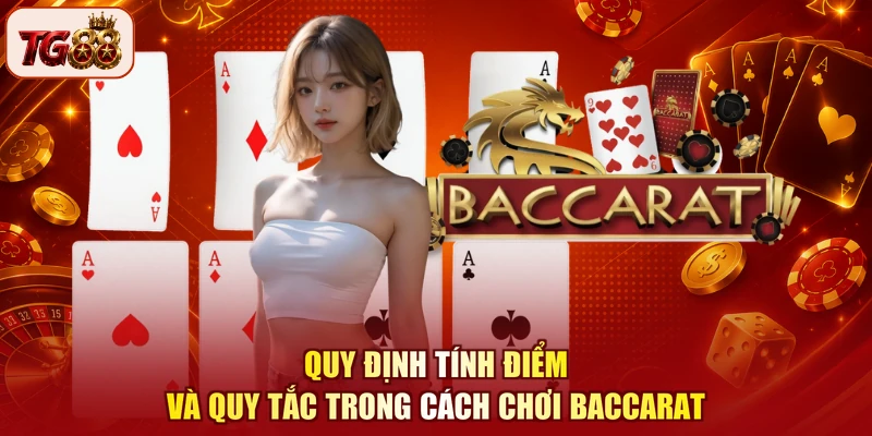 Quy định tính điểm và quy tắc trong cách chơi Baccarat