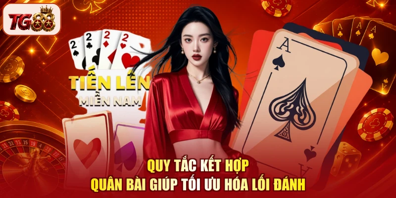 Quy tắc kết hợp quân bài giúp tối ưu hóa lối đánh